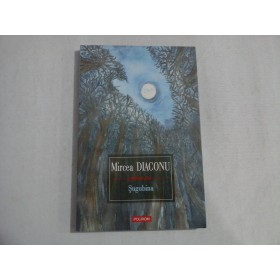     SUGUBINA  (povestiri)  -  MIRCEA  DIACONU 